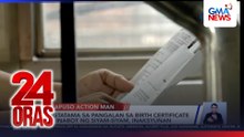 Pagtatama sa pangalan sa birth certificate na inabot ng siyam-siyam, inaksyunan | 24 Oras
