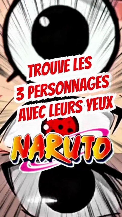 Trouve les 3 personnages de NARUTO avec leurs yeux feat PtiTOME