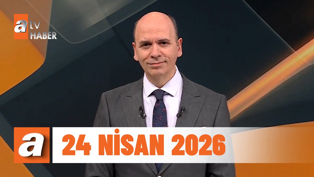 atv Ana Haber | 24 Nisan 2026