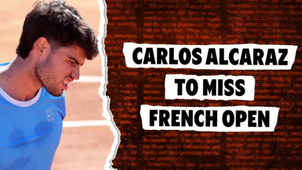 Alcaraz to miss French Open