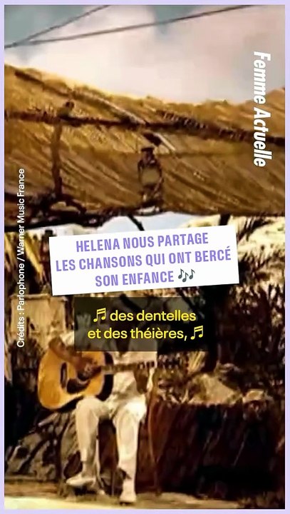 FEMME ACTUELLE - Helena nous partage les chansons qui ont bercé son enfance