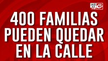 400 familias pueden quedar en la calle