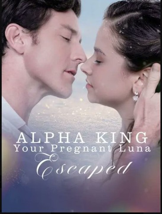 Alpha King, Your Pregnant Luna Escaped!- Full Movie English Sub
