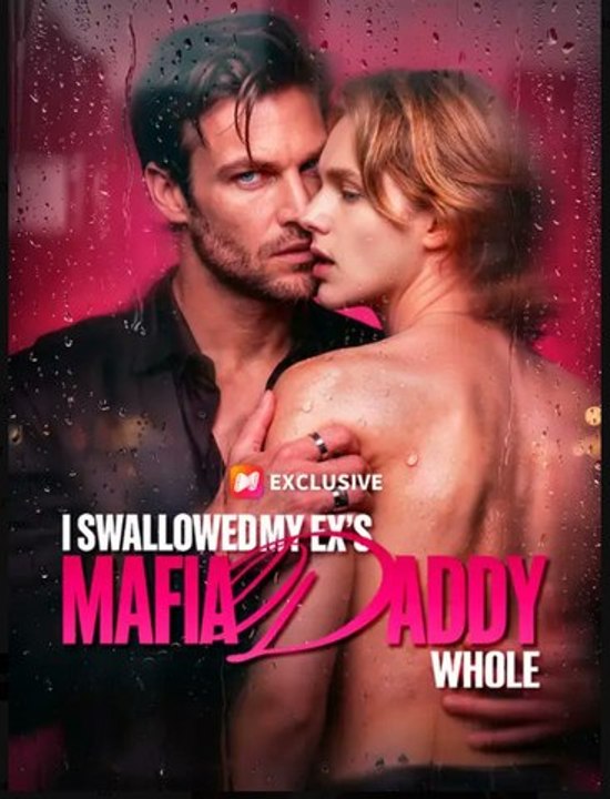I Swallowed My Ex's Mafia Daddy Whole- Full Movies English Sub