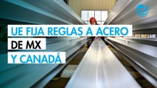 EU publica procedimientos para beneficios arancelarios en acero y aluminio para México y Canadá