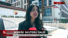 Yalova'da 14 aylık İkra  bebek kavga sırasında ağır yaralandı