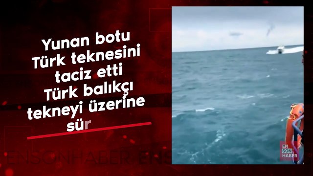 Türk balıkçı, teknesini taciz eden Yunan Sahil Güvenlik botunun üzerine sürdü