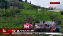 Trabzon'da misafirliğe gitti, heyelandan kurtuldu