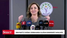 DEM Parti'li Doğan: Sonbaharda olağan kongremizi yapacağız