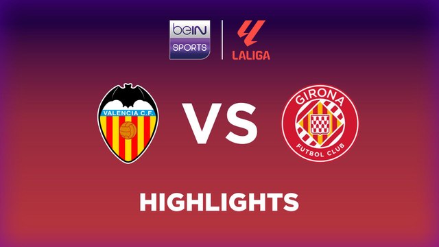 Valencia CF vs. Girona - Game Highlights