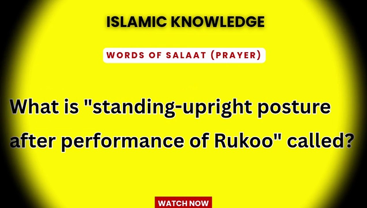 What is "standing upright posture after performance of Rukoo" called?