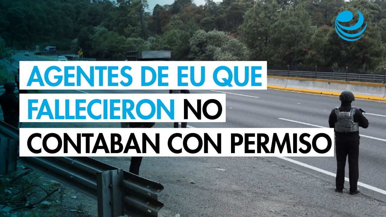 Agentes de EU muertos en México no tenían permiso operativo