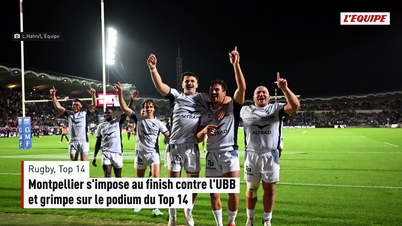 Montpellier s'impose au finish contre l'UBB et grimpe sur le podium du Top 14 - Rugby - Top 14