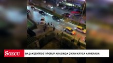 Başakşehir'de iki grup arasında çıkan kavga kamerada