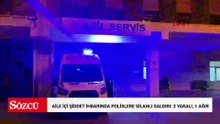 Aile içi şiddet ihbarına giden polislere silahlı saldırı: 1'i ağır, 2 yaralı
