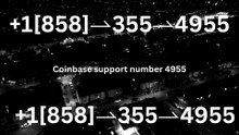 TDE!!~!!™} COmpLetE ^>【Coinbase -®】 TECH Support and Help DEsk COmpLetE Numbers - All Easy Methods
