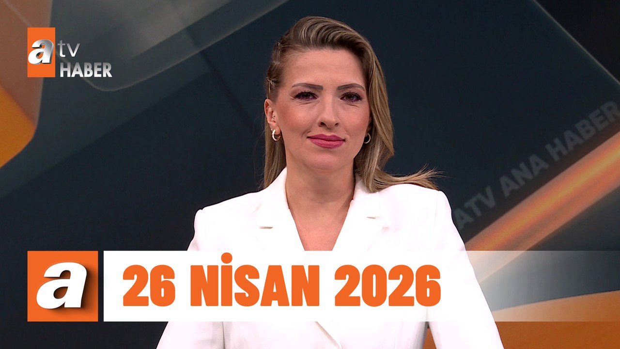 atv Ana Haber | 26 Nisan 2026