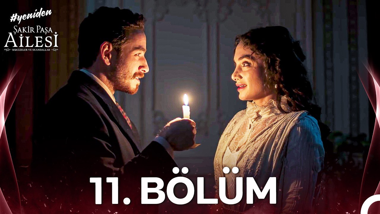 Şakir Paşa Ailesi: Mucizeler ve Skandallar 11. Bölüm