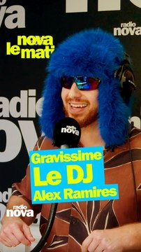 Gravissime : le DJ - Alex Ramirès dans Nova le matin