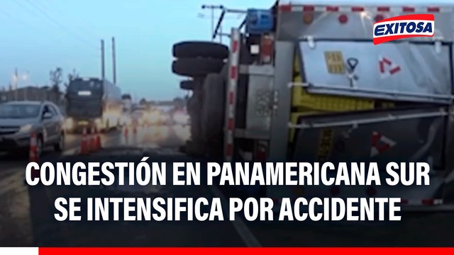 Accidente en Panamericana Sur: Se intensifica la congestión vehicular tras volcadura de camión