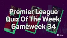 Premier League Quiz Of The Week: Gameweek 34