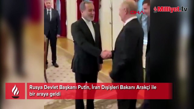 Rusya Devlet Başkanı Putin, İran Dışişleri Bakanı Arakçi ile bir araya geldi