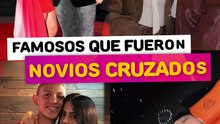 Famosos que fueron novios cruzados.