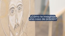 ¿Cómo te imaginas una casa de oración?