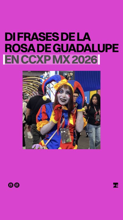 Frases de la rosa de Guadalupe en CCXP Mx 2026