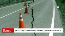 Tokat'ta Ballıca Mağarası yolunda çökme meydana geldi