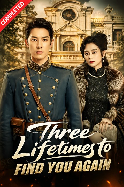 Three Lifetimes to Find You Again- Full Drama Movie English Sub
