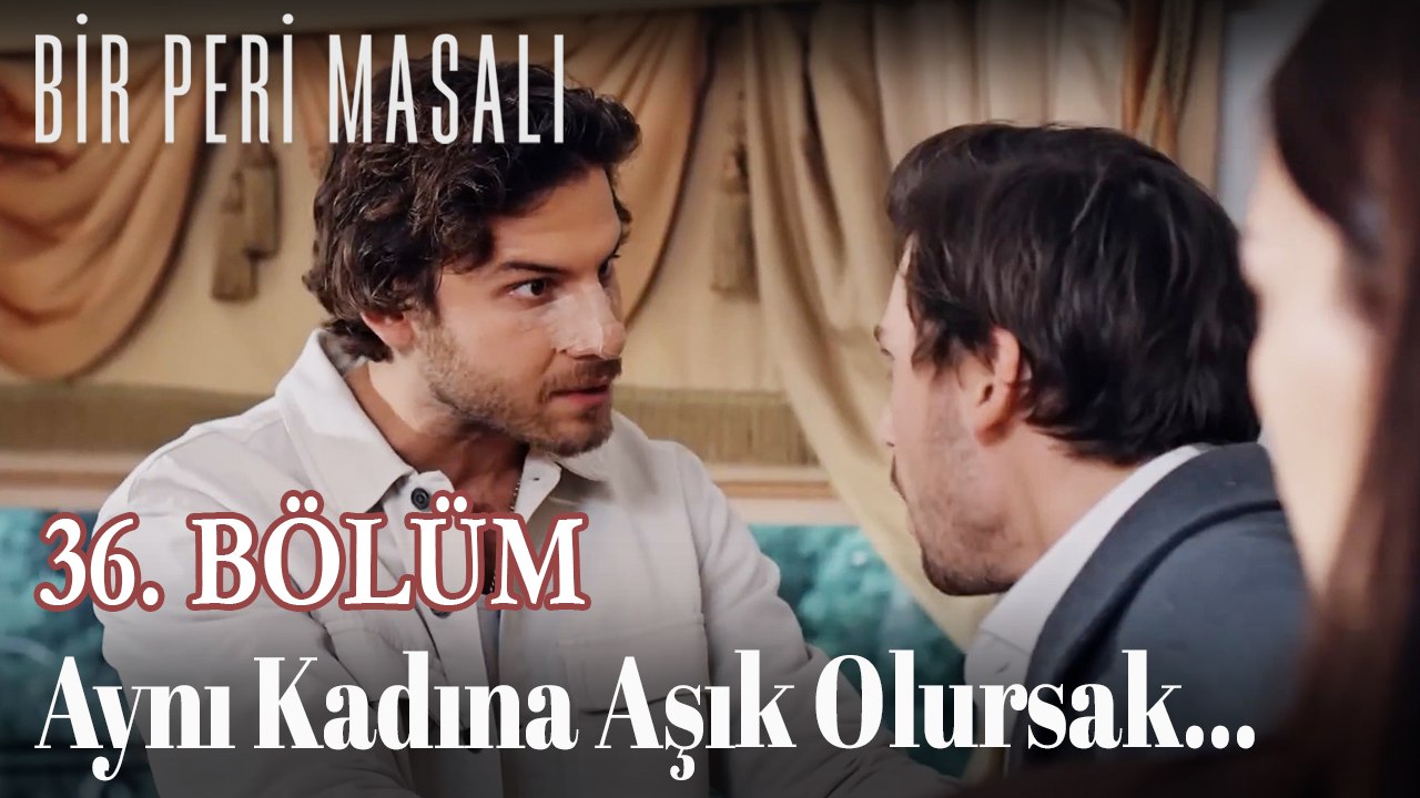 Aynı Kadına Aşık Olursak... 36. BÖLÜM