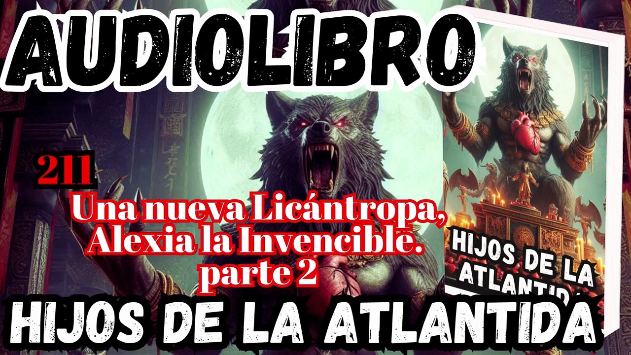 Audiolibro los Hijos de la Atlantida Capítulo 211 Una nueva Licántropa, Alexia la Invencible parte 2