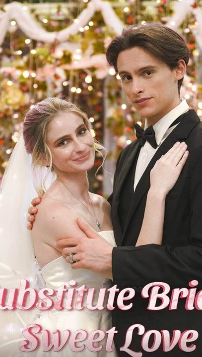 Substitute Bride, Sweet Love – Forced Marriage Turns Into Forgotten First Love Series