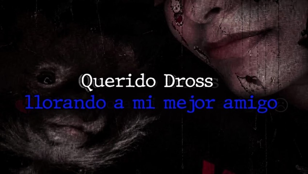 Querido Dross llorando a mi mejor amigo