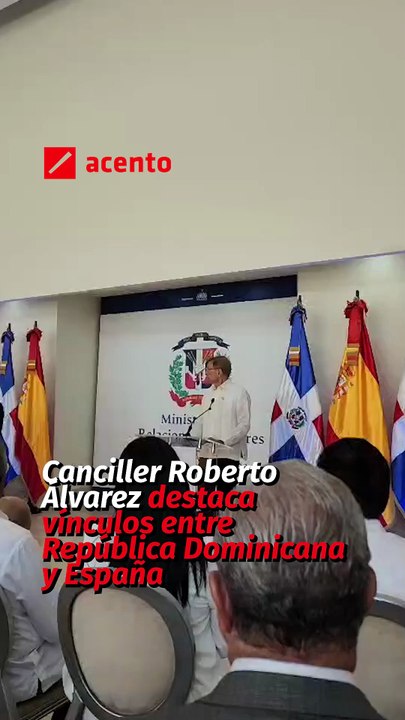 Canciller Roberto Álvarez destaca vínculos entre República Dominicana y España
