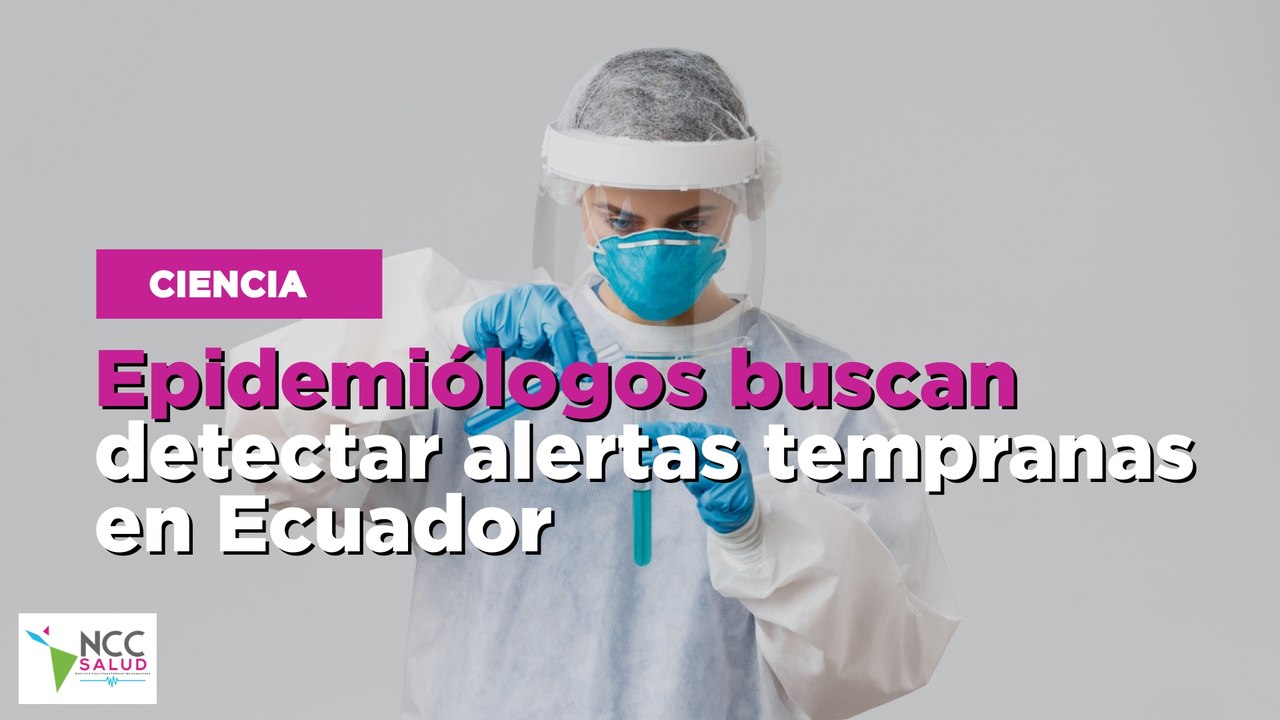 Epidemiólogos buscan detectar alertas tempranas en Ecuador