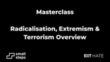 Masterclass 4 - Extremism, Radicalisation & Terrorism Overview