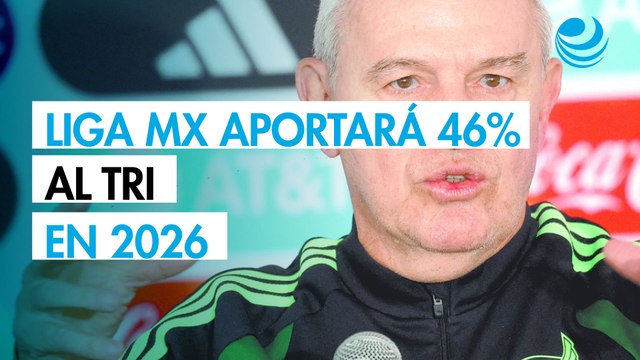 Liga MX aportará 46% de la Selección Mexicana en el Mundial 2026