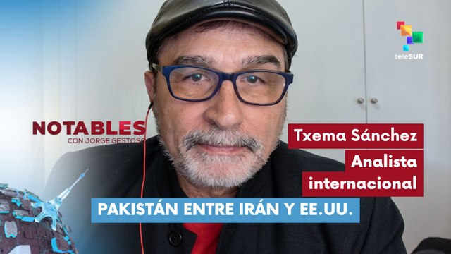 NOTABLES | Txema Sánchez - Analista internacional | Pakistán entre Irán y EE.UU. 28-04-2026
