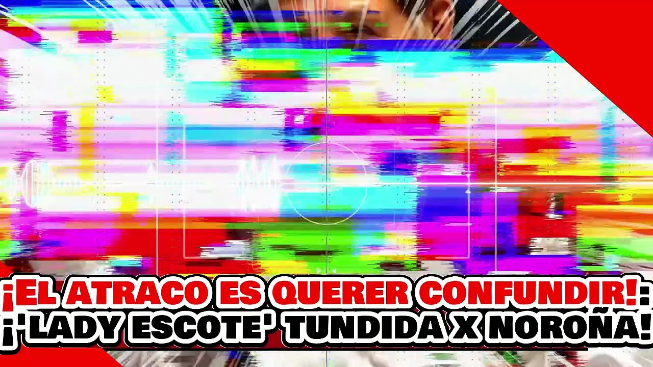 🔥🚨¡EL ÚNICO ATRACO ES QUERER CONFUNDIR AL PUEBLO! ¡LA NARKO “LADY ESCOTE” es ACABADA por NOROÑA!