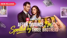 After Divorce, I'm Spoiled By Three Brothers Ep 2026- Hot 2026