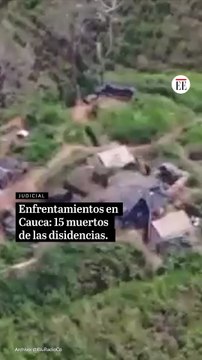 Enfrentamientos En Cauca, Mueren 15 Miembros De Las Disidencias De Iván Mordisco