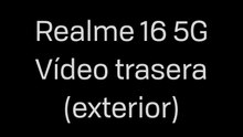 Realme 16 5G - Vídeo trasera (exterior)