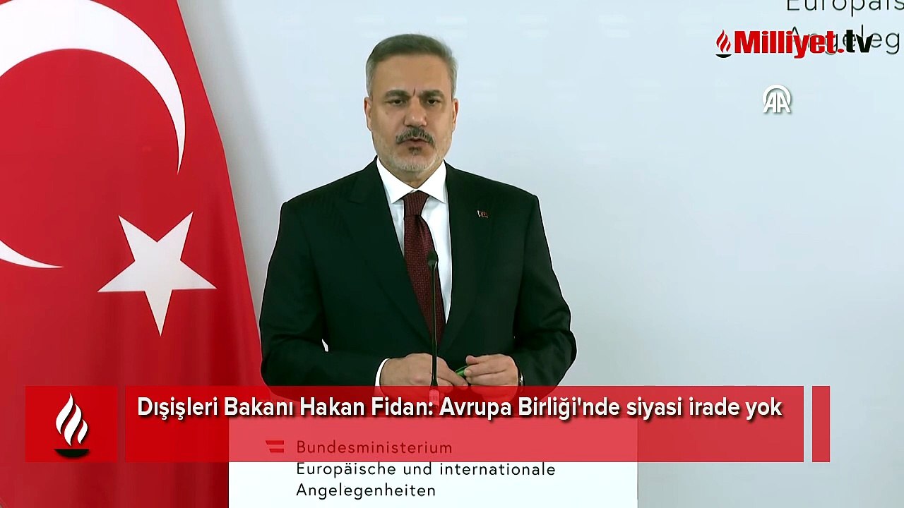 Dışişleri Bakanı Hakan Fidan: Avrupa Birliği'nde siyasi irade yok
