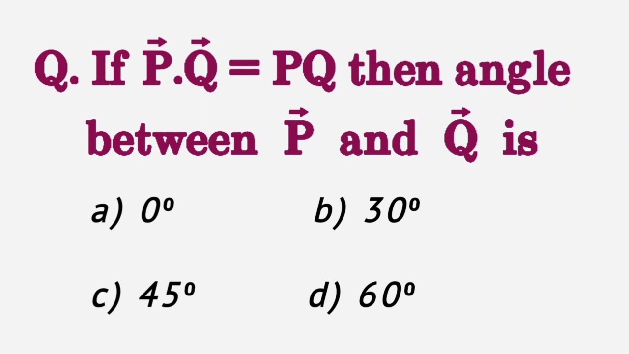 If P.Q=PQ then angle between P and Q is