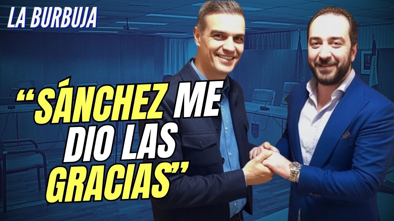 La Burbuja #582 / Aldama tira de la manta: "Sánchez me dio las gracias"