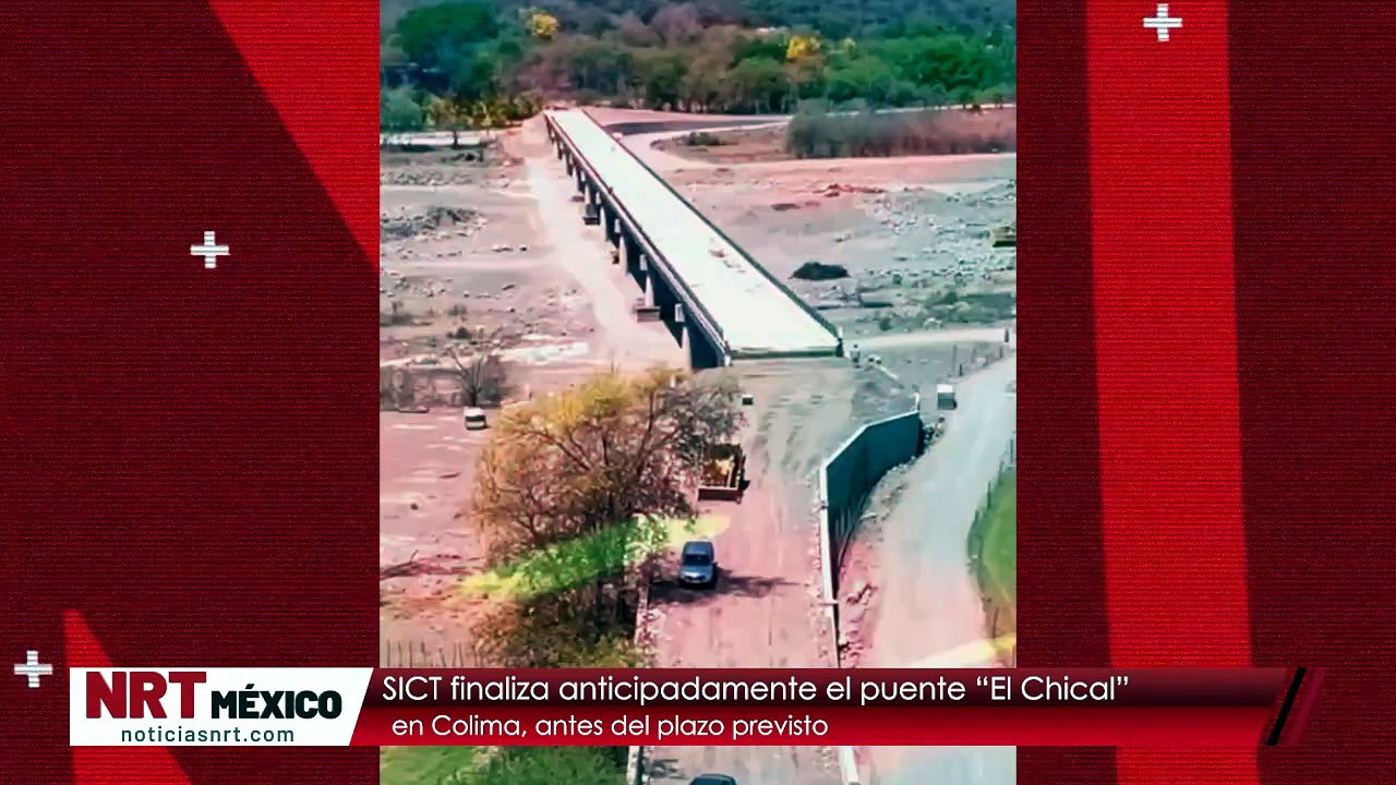 SICT finaliza anticipadamente el puente “El Chical” en Colima, antes del plazo previsto