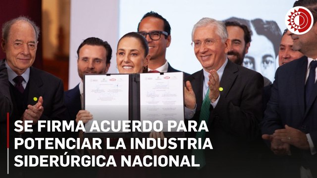 Con acuerdo, Gobierno de México busca impulsar la industria siderúrgica nacional