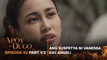 Apoy Sa Dugo: Ang mga hinala ni Vanessa kay Angel! (Episode 42 - Part 1/3)